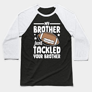My Brother Just Tackled Your Brother Baseball T-Shirt